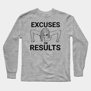 Excuses or results Long Sleeve T-Shirt